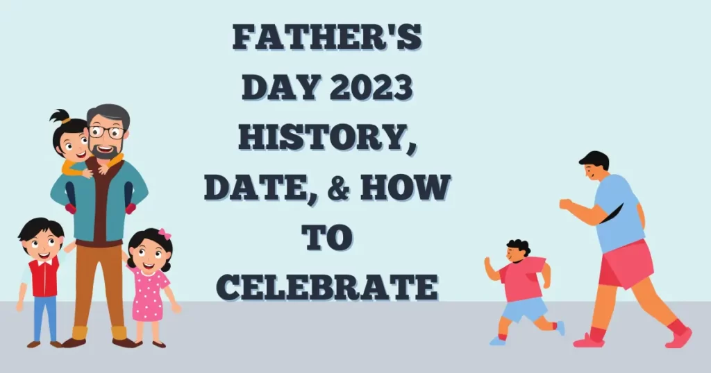 Father's Day 2023 History, Date, & How to Celebrate