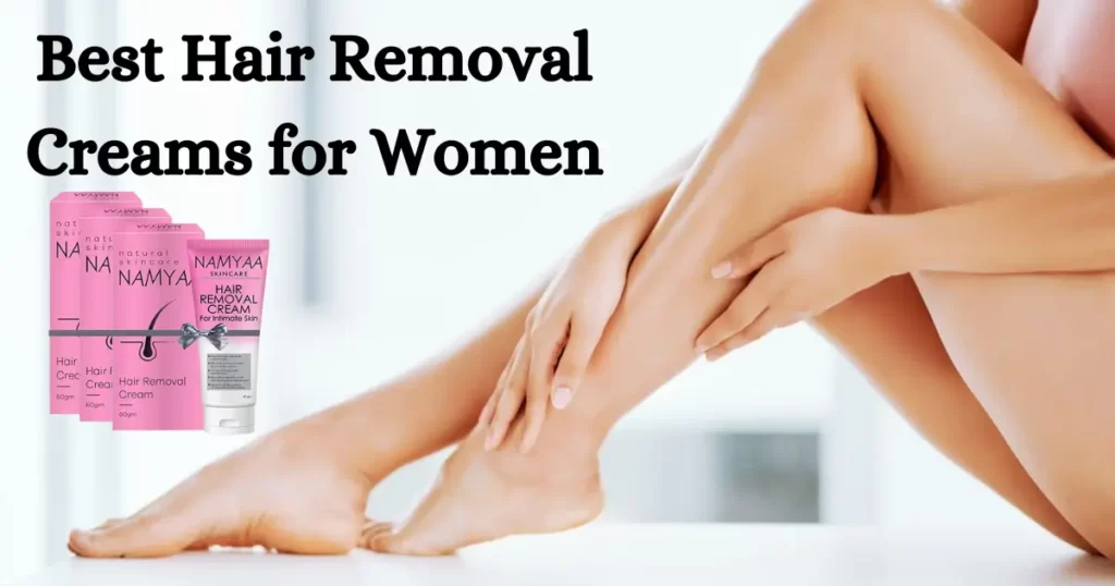 Best Hair Removal Creams for Women