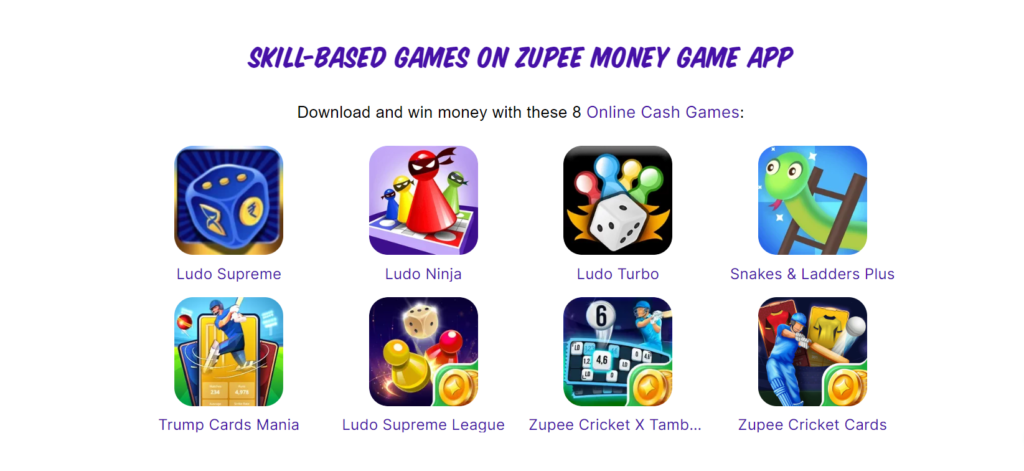 Zupee Games: Ludo Supreme, Ludo Ninja, Ludo Turbo, Snakes & Ladders Plus, Trump Cards Mania, Ludo Supreme League, Zupee Cricket Cards