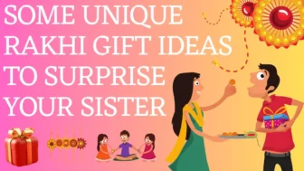 Some Unique Rakhi Gift Ideas to Surprise Your Sister